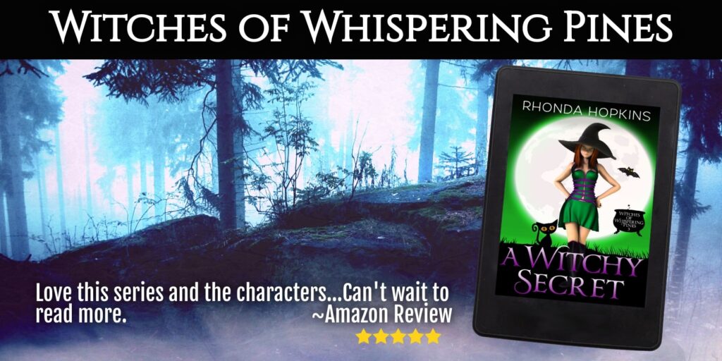 A Witchy Secret, book three of The Witches of Whispering Pines series by Rhonda Hopkins. "Love this series and the characters...Can't wait to read more." Amazon 5-star review. Image shows cover of Witchy Secret on a forest background.