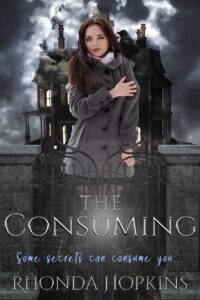 The Consuming by Rhonda Hopkins. Some secrets can consume you. Book cover has a young woman standing in front of what looks like a haunted house.